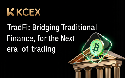 KCEX TradFi: Bridging Traditional Finance and Crypto Derivatives for the Next Era of Trading